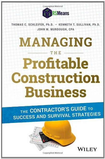 Managing the Profitable Construction Business: The Contractor's Guide to Success and Survival Strategies