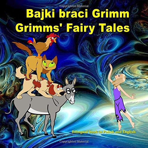 Bajki braci Grimm. Grimms' Fairy Tales. Bilingual book in Polish and English: Dual Language Illustrated Book for Children (Polish Edition)