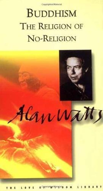 Buddhism the Religion of No-Religion (Alan Watts Love of Wisdom) Buddhism the Religion of No-Religion (Alan Watts Love of Wisdom)