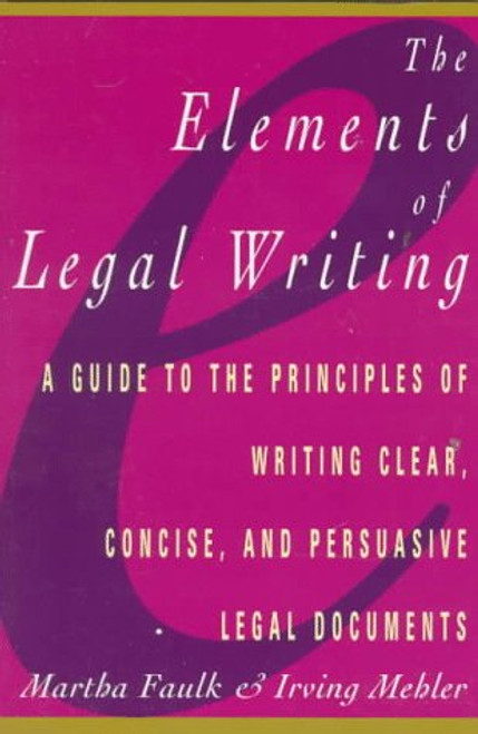 Elements of Legal Writing: A Guide to the Principles of Writing Clear, Concise,