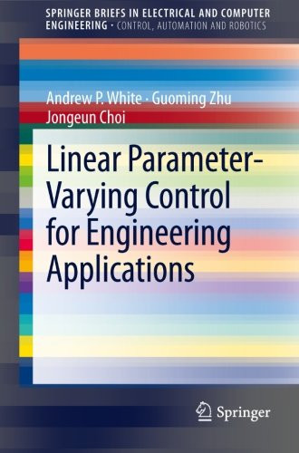 Linear Parameter-Varying Control for Engineering Applications (SpringerBriefs in Electrical and Computer Engineering)