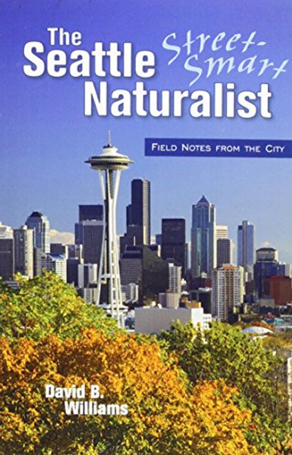 The Street-Smart Naturalist: Field Notes from Seattle