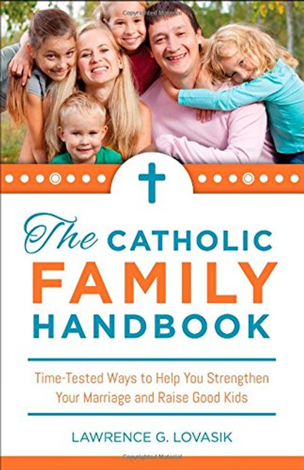 Catholic Family Handbook: Time-tested Techniques to Help You Strengthen Your Marriage and Raise Good Kids