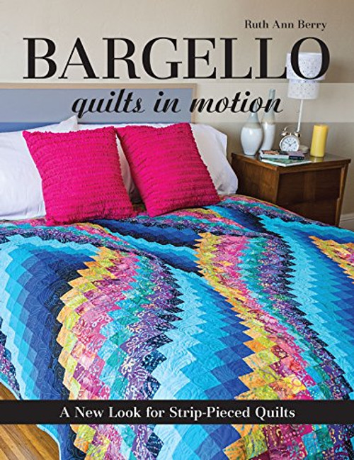 Bargello - Quilts in Motion: A New Look for Strip-Pieced Quilts