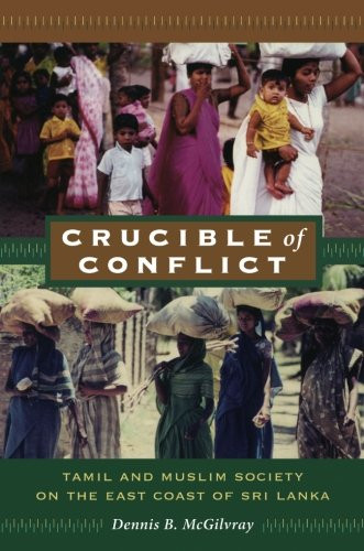 Crucible of Conflict: Tamil and Muslim Society on the East Coast of Sri Lanka