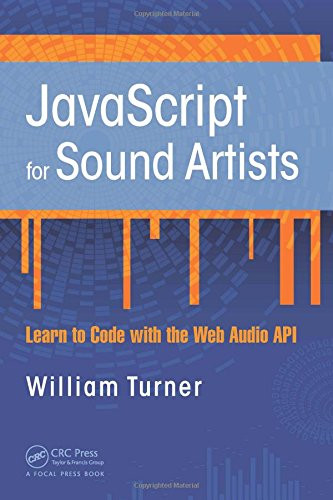 JavaScript for Sound Artists: Learn to Code with the Web Audio API