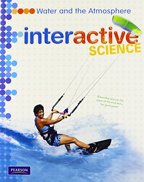 MIDDLE GRADE SCIENCE 2011 WATER AND THE ATMOSPHERE STUDENT EDITION (Interactive Science)