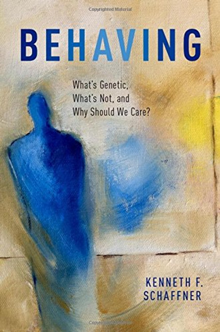Behaving: What's Genetic, What's Not, and Why Should We Care?