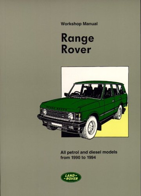 Range Rover All Petrol & Diesel Models Workshop Manual 1990-1994 (Workshop Manuals)