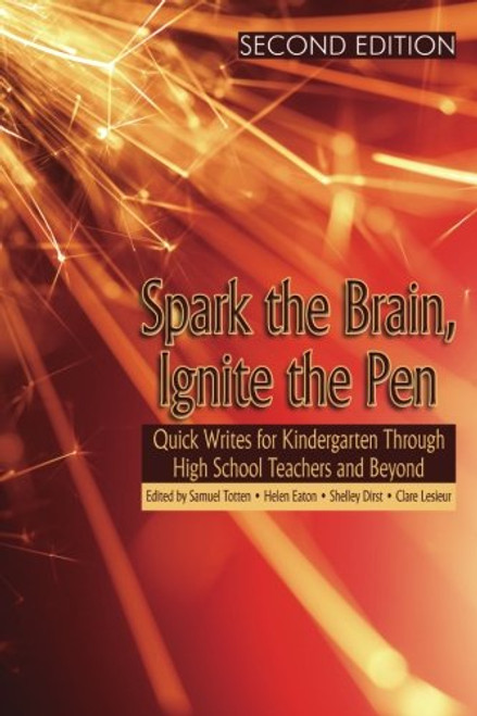 Spark the Brain, Ignite the Pen (Second Edition): Quick Writes for Kindergarten Through High School Teachers and Beyond