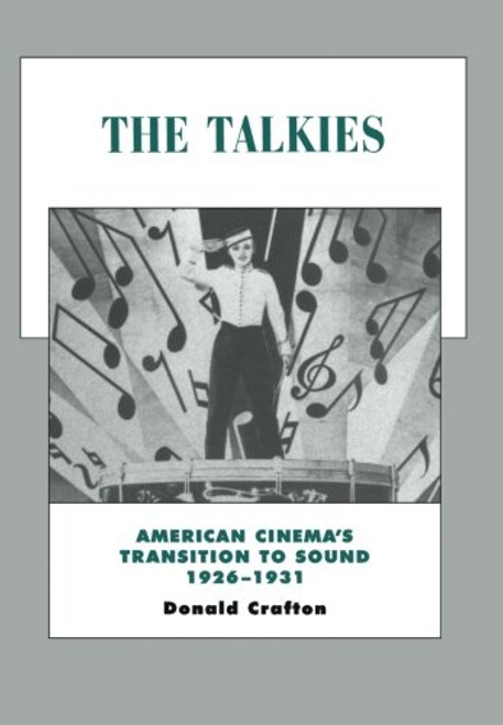 The Talkies: American Cinema's Transition to Sound, 1926-1931 (History of the American Cinema)
