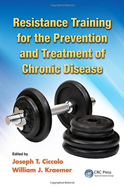 Resistance Training for the Prevention and Treatment of Chronic Disease Resistance Training for the Prevention and Treatment of Chronic Disease