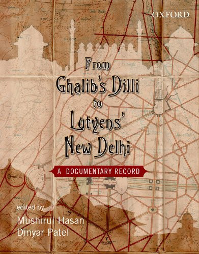 From Ghalib's Dilli to Lutyen's New Dheli: A Documentary Record