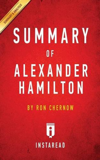 Summary of Alexander Hamilton: by Ron Chernow | Includes Analysis