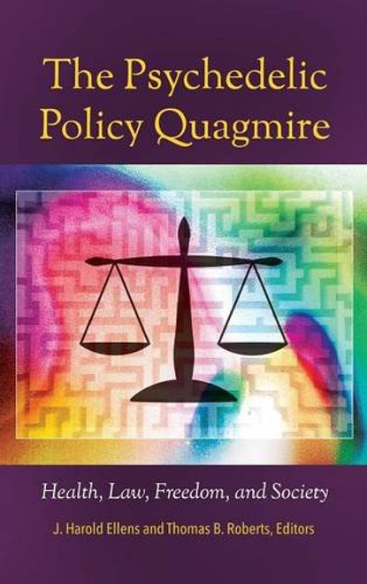 The Psychedelic Policy Quagmire: Health, Law, Freedom, and Society (Psychology, Religion, and Spirituality) The Psychedelic Policy Quagmire: Health, Law, Freedom, and Society (Psychology, Religion, and Spirituality)