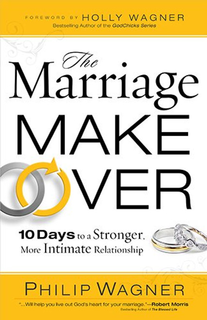 The Marriage Makeover: 10 Days to a Stronger More Intimate Relationship