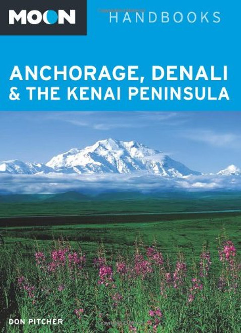Moon Anchorage, Denali & the Kenai Peninsula (Moon Handbooks) Moon Anchorage, Denali & the Kenai Peninsula (Moon Handbooks)