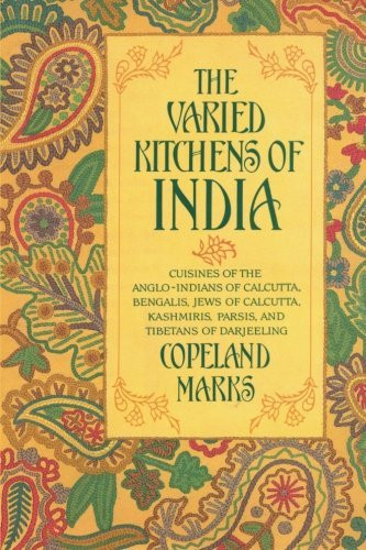The Varied Kitchens of India: Cuisines of the Anglo-Indians of Calcutta, Bengalis, Jews of Calcutta, Kashmiris, Parsis, and Tibetans of Darjeeling