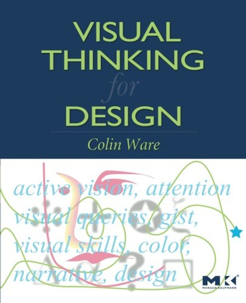 Visual Thinking for Design (Morgan Kaufmann Series in Interactive Technologies)