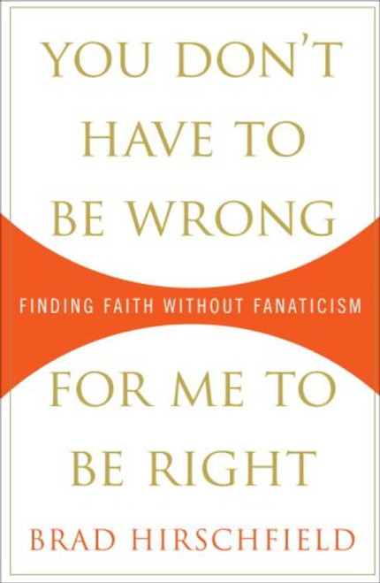 You Don't Have to Be Wrong for Me to Be Right: Finding Faith Without Fanaticism