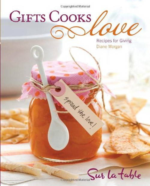 Gifts Cooks Love: Recipes for Giving