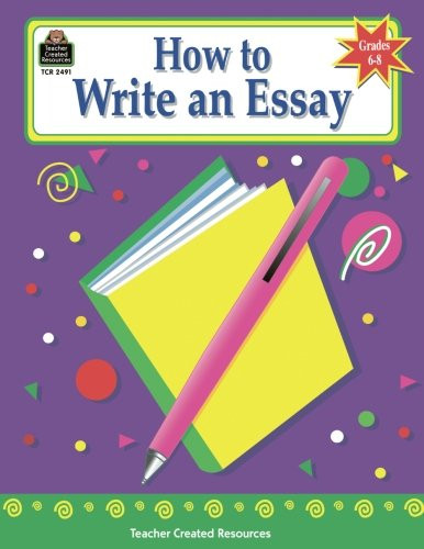 How to Write an Essay, Grades 6-8