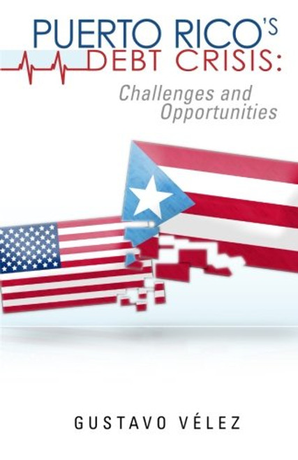 Puerto Rico's Debt Crisis: Challenges and Opportunities Puerto Rico's Debt Crisis: Challenges and Opportunities