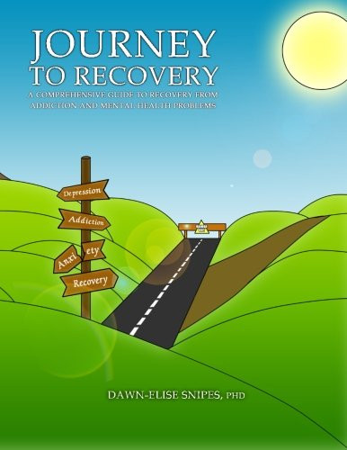Journey to Recovery: A Comprehensive Guide to Recovery from Addiction and Mental Health Problems (Volume 1)