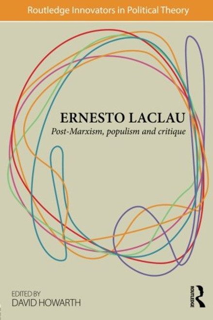Ernesto Laclau: Post-Marxism, Populism and Critique (Routledge Innovators in Political Theory)