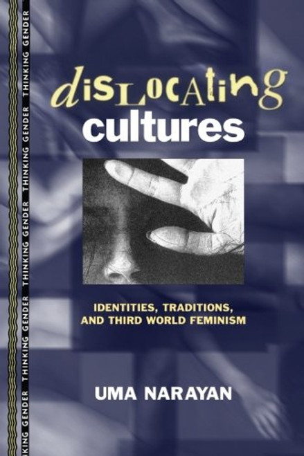Dislocating Cultures: Identities, Traditions, and Third World Feminism (Thinking Gender)