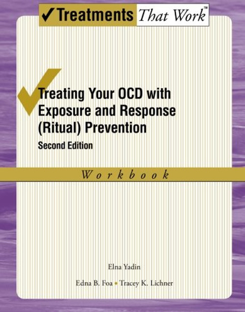 Treating Your OCD with Exposure and Response (Ritual) Prevention Therapy: Workbook (Treatments That Work)