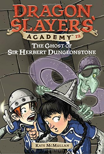 the Ghost of Sir Herbert Dungeonstone ((Dragon Slayers' Academy, No.12)