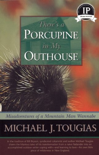 There's a Porcupine in My Outhouse: Misadventures of a Mountain Man Wannabe