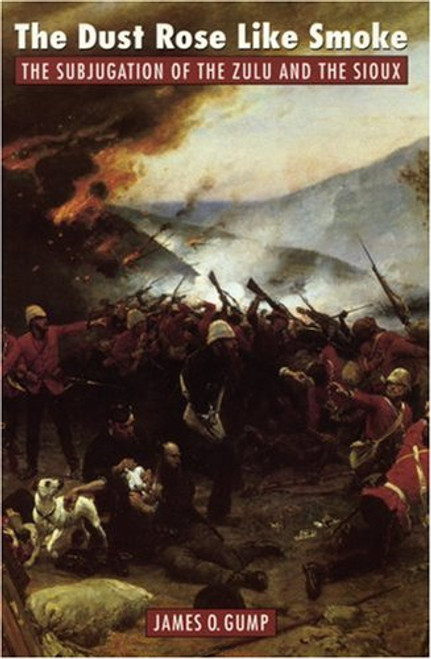 The Dust Rose Like Smoke: The Subjugation of the Zulu and the Sioux The Dust Rose Like Smoke: The Subjugation of the Zulu and the Sioux