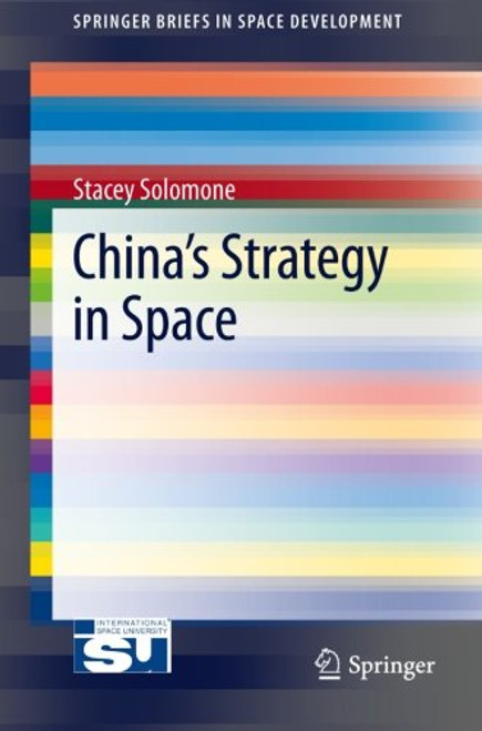 Chinas Strategy in Space (SpringerBriefs in Space Development)