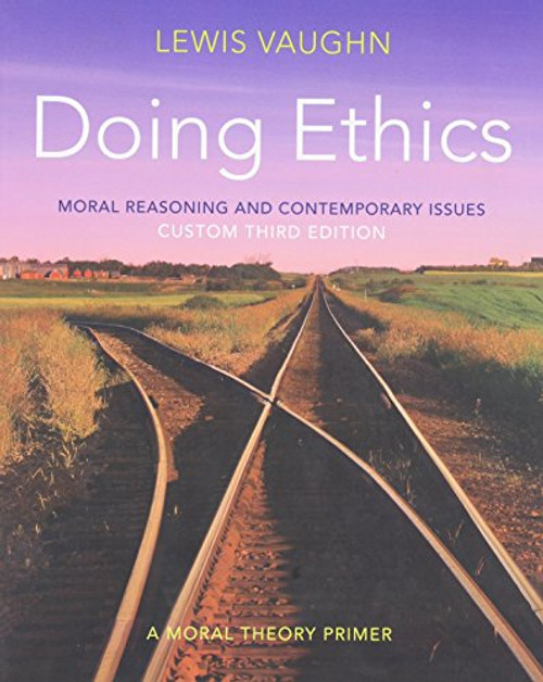 Doing Ethics: Moral Reasoning and Contemporary Issues Custom Third Edition