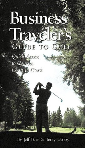Business Traveler's Guide to Golf: Quick Access to Courses Coast to Coast