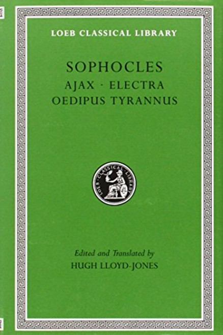 Sophocles, Volume I. Ajax. Electra. Oedipus Tyrannus (Loeb Classical Library No. 20)