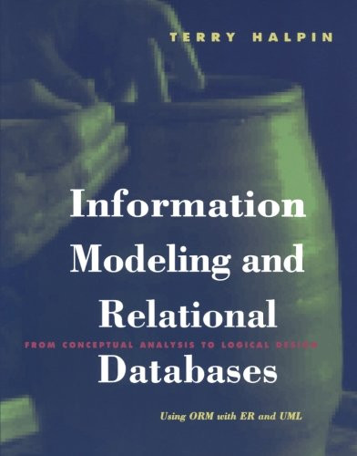 Information Modeling and Relational Databases: From Conceptual Analysis to Logical Design (The Morgan Kaufmann Series in Data Management Systems)