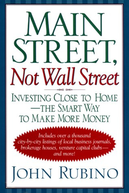 Main Street, Not Wall Street: Investing Close To Home--the Smart Way To Make More Money