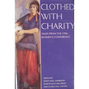Clothed With Charity: Talks from the 1996 Women's Conference
