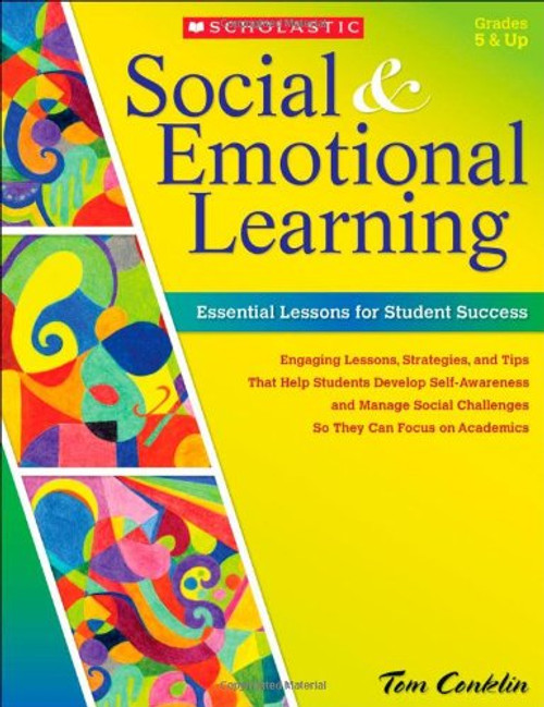 Social and Emotional Learning in Middle School: Essential Lessons for Student Success: Engaging Lessons, Strategies, and Tips That Help Students ... Navigate Middle School and Focus on Academics