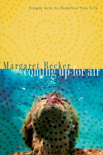 Coming Up for Air: Simple Acts to Redefine Your Life