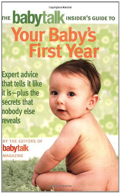 The Babytalk Insider's Guide to Your Baby's First Year
