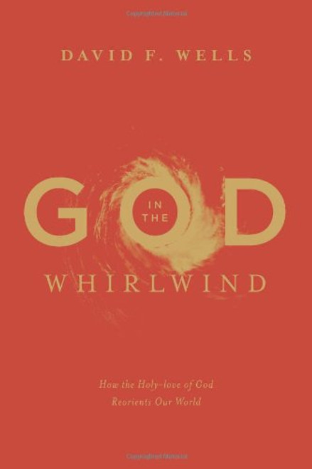 God in the Whirlwind: How the Holy-love of God Reorients Our World
