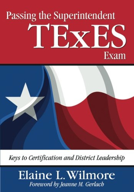 Passing the Superintendent TExES Exam: Keys to Certification and District Leadership Passing the Superintendent TExES Exam: Keys to Certification and District Leadership