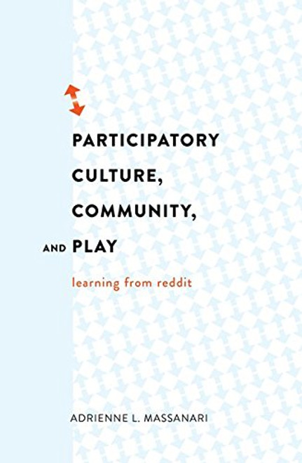 Participatory Culture, Community, and Play: Learning from Reddit (Digital Formations)