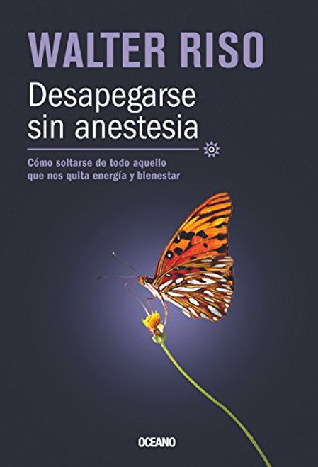 Desapegarse sin anestesia: Cmo soltarse de todo aquello que nos quita energa y bienestar (Biblioteca Walter Riso) (Spanish Edition)