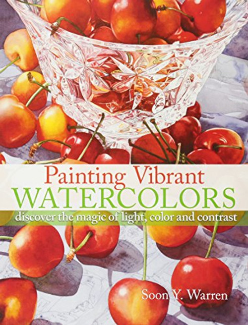 Painting Vibrant Watercolors: Discover the Magic of Light, Color and Contrast