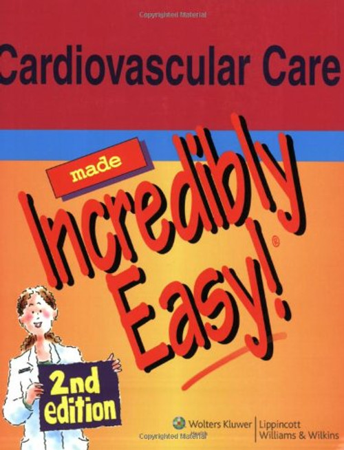 Cardiovascular Care Made Incredibly Easy! (Incredibly Easy! Series)